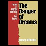Danger of Dreams German and American Imperialism in Latin America