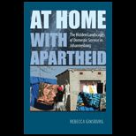 At Home with Apartheid The Hidden Landscapes of Domestic Service in Johannesburg