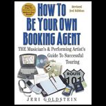 How to Be Your Own Booking Agent The Musicians and Performing Artists Guide to Successful Touring