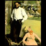 Studios of Paris  The Capital of Art in the Late Nineteenth Century