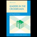 Leaders in the Crossroads Success and Failure in the College Presidency