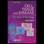 Cell, Tissue and Disease  Basis of Pathology