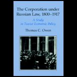 Corporation Under Russian Law 1800 1917 ; Study in Tsarist Economic Policy