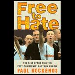 Free to Hate  The Rise of the Right in Post Communist Eastern Europe