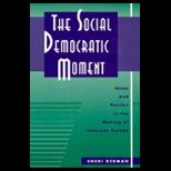 Social Democratic Moment  Ideas and Politics in the Making of Interwar Europe
