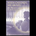 When Children are Abused  Educators Guide to Intervention