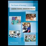 Future of Nursing Leading Change, Advancing Health