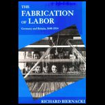 Fabrication of Labor  Germany and Britain, 1640 1914