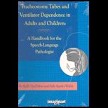 Tracheostomy Tubes and Ventilator Dependence in Adults and Children  A Handbook for the Speech Language Pathologist