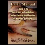 Earth Manual A Guide to the Use of Soils as Foundations and as Construction Materials for Hydraulic Structures