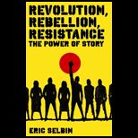 Revolution, Rebellion, Resistance  The Power of Story