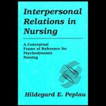 Interpersonal Relations in Nursing  A Conceptual Frame of Reference for Psychodynamic Nursing
