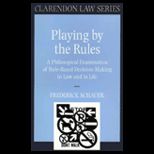 Playing by the Rules  A Philosphical Examination of Rule Based Decision Making in Law and in Life