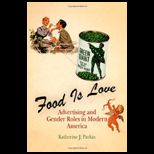 Food Is Love Advertising and Gender Roles in Modern America