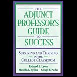Adjunct Professors Guide to Success  Surviving and Thriving in the College Classroom