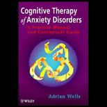 Cognitive Therapy of Anxiety Disorders  A Practice Manual and Conceptual Guide