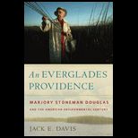 Everglades Providence Marjory Stoneman Douglas and the American Environmental Century