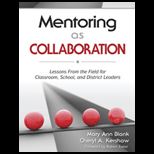 Mentoring as Collaboration Lessons From the Field for Classroom, School, and District Leaders