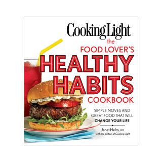 Cooking Light The Food Lovers Healthy Habits Cookbook