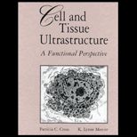 Cell and Tissue Ultrastructure  A Unique Perspective