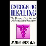 Energetic Healing  The Merging of Ancient and Modern Medical Practices