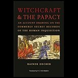 Witchcraft and the Papacy An Account Drawing on the Formerly Secret Records of the Roman Inquisition