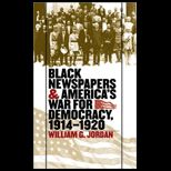 Black Newspapers and Americas War for Democracy, 1914 1920