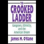 Crooked Ladder  Gangsters, Ethnicity, and the American Dream