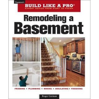 Tauntons Build Like a Pro Remodeling a Basement, 2nd Edition (Revised) 9781600852923