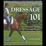 Jane Savoies Dressage 101 The Ultimate Source of Dressage Basics in a Language You Can Understand