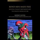 Bond Men Made Free  Medieval Peasant Movements and the English Rising of 1381