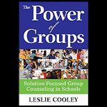 Power of Groups Solution Focused Group Counseling in Schools