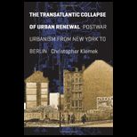 Transatlantic Collapse of Urban Renewal Postwar Urbanism from New York to Berlin