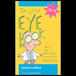 Little Eye Book A Pupils Guide to Understanding Ophthalmology