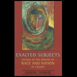Exalted Subjects  Studies in the Making of Race and Nation in Canada