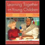 Learning Together with Young Children  A Curriculum Framework for Reflective Teachers