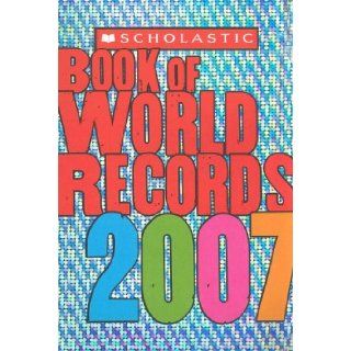 Scholastic Book Of World Records 2007 Jenifer Morse 9780439827669 Books