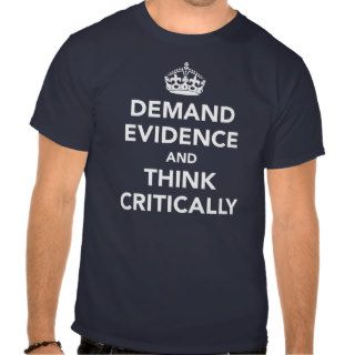 Demand Evidence and Think Critically Tshirts