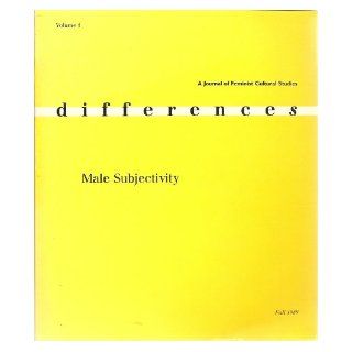 Differences, A Journal of Feminist Cultural Studies Fall 1989 (Volume 1, Number 3) Male Subjectivity Christopher Newfield, Paul Smith, Marjorie Garber, Carole Anne Tyler, George P. Cunningham Kaja Silverman, Naomi Schor Books