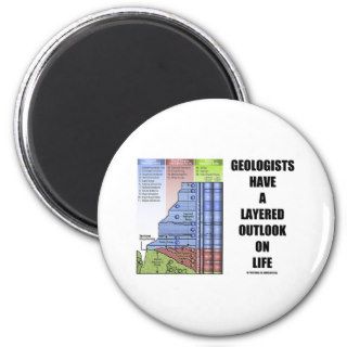 Geologists Have A Layered Outlook On Life (Humor) Refrigerator Magnets
