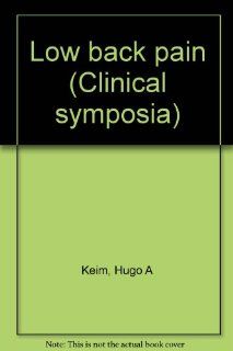 Low Back Pain (Clinical Symposia) Volume 32, Number 6 Hugo A Keim, W. H. Kirkaldy Willis Books