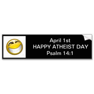 April Fools Day is Happy Atheist Day Bumper Sticker