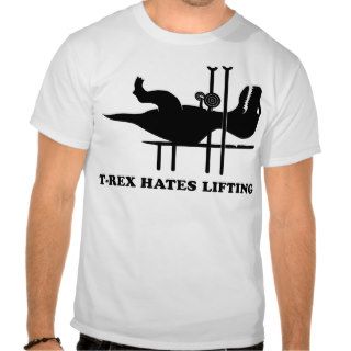 T Rex Hates Lifting Tee Shirts