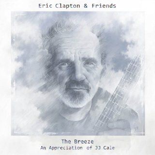 Eric Clapton & Friends  The Breeze (An Appreciation of JJ Cale) Music