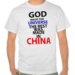 God Made The Universe The Rest Was Made in China Tee Shirt