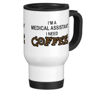 Need Coffee   Medical Assisant Coffee Mugs