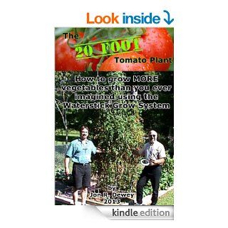 The 20 Foot Tomato Plant How to grow MORE vegetables than you ever imagined eBook Jon Dewey Kindle Store