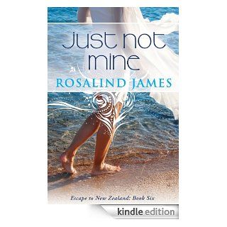 Just Not Mine (Escape to New Zealand Book 6) eBook Rosalind James Kindle Store