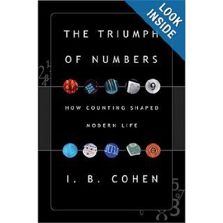 The Triumph of Numbers How Counting Shaped Modern Life I. Bernard Cohen 9780393057690 Books