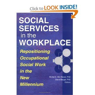 Social Services in the Workplace Repositioning Occupational Social Work in the New Millennium (Monograph Published Simultaneously As Administration in Social Work, Volume 23, Numbers 3/4 2000) David Bargal, Michal E. Mor Barak 9780789008381 Books